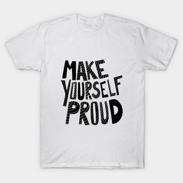 Make yourself proud T-Shirt by Swadeillustrations